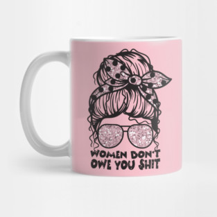 Women Don't Owe You Mug