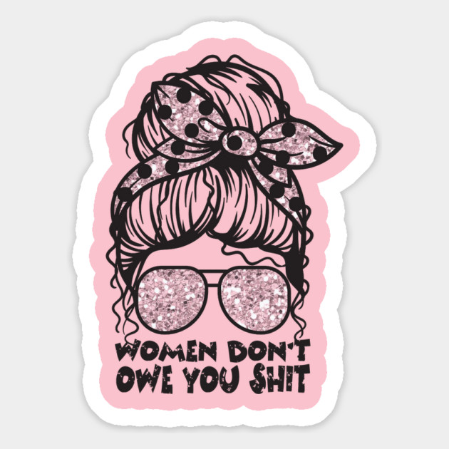 Women Don't Owe You Magnet by The WYLD Tribe