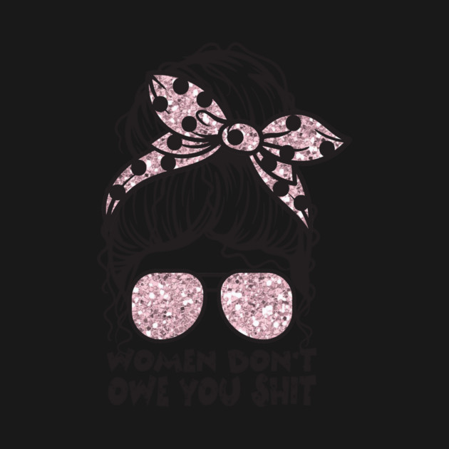 Women Don't Owe You by The WYLD Tribe