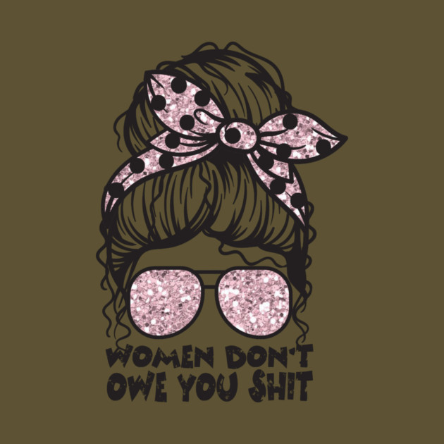 Women Don't Owe You by The WYLD Tribe