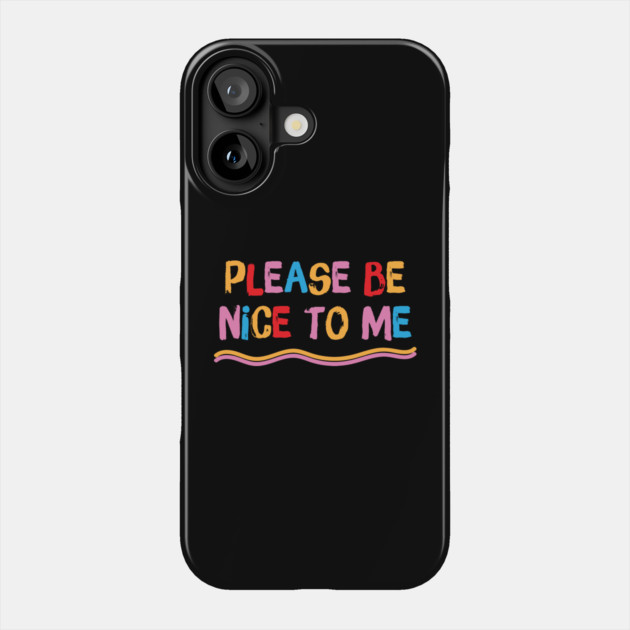Please be nice to me Phone Case by The WYLD Tribe