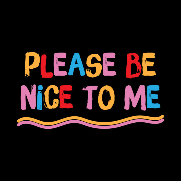 Please be nice to me by The WYLD Tribe