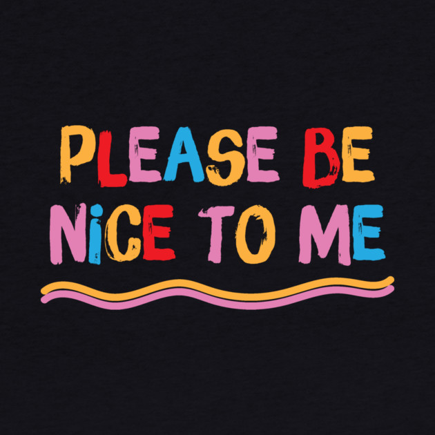 Please be nice to me by The WYLD Tribe