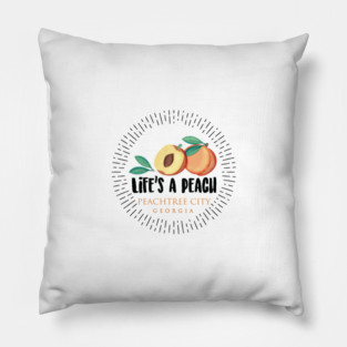 Life's a Peach Peachtree City, Georgia Pillow