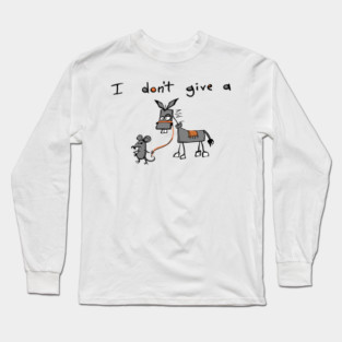 I Don't Give A Rats Ass Long Sleeve T-Shirt