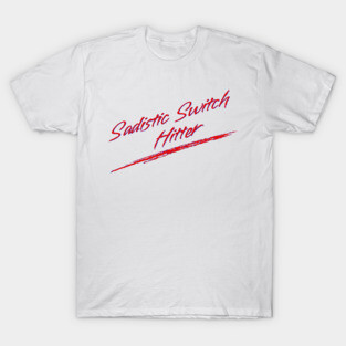Sadistic Switch Hitter T-Shirt