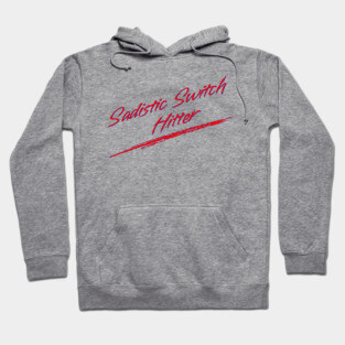 Sadistic Switch Hitter Hoodie
