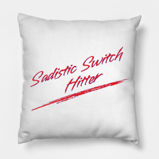 Sadistic Switch Hitter Pillow