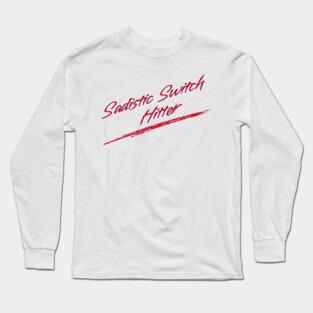 Sadistic Switch Hitter Long Sleeve T-Shirt