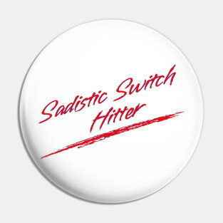 Sadistic Switch Hitter Pin