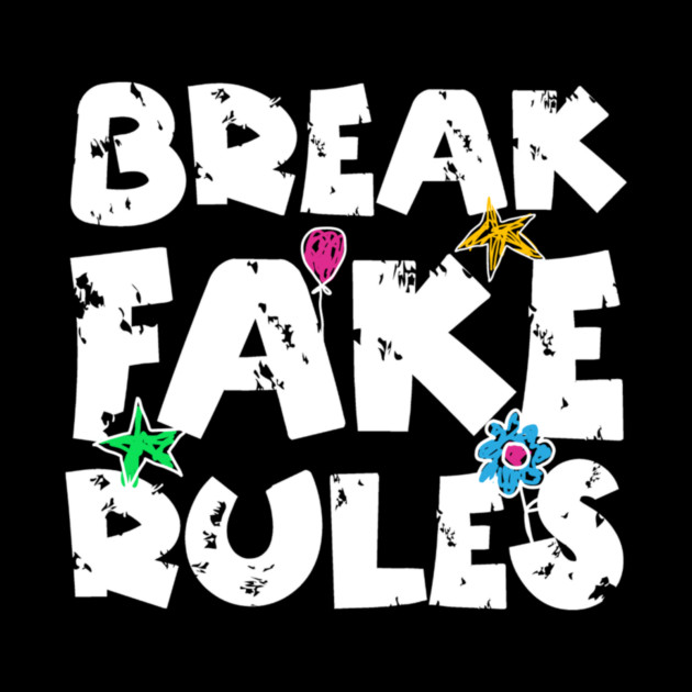 Break Fake Rules by The WYLD Tribe