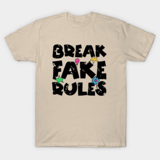 Break Fake Rules Breaker T-Shirt