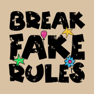Break Fake Rules Breaker T-Shirt
