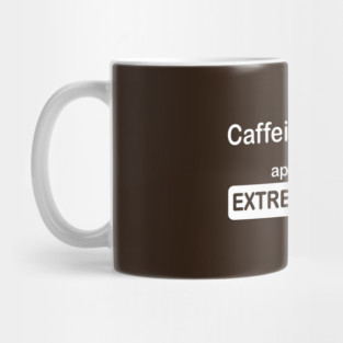funny caffeine deprived extreme caution Mug