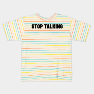 Stop Talking. Funny Sarcastic NSFW Rude Inappropriate Saying Kids T-Shirt