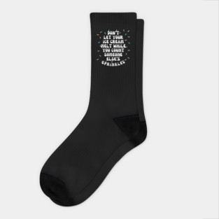 Don't Let Your Ice Cream Melt Self Love Affirmation Socks