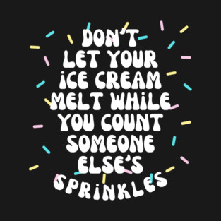 Don't Let Your Ice Cream Melt Self Love Affirmation T-Shirt