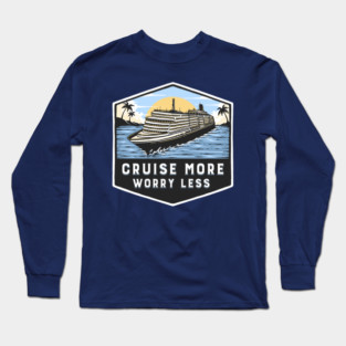 Cruise More Worry Less Long Sleeve T-Shirt