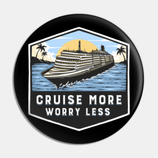 Cruise More Worry Less Pin