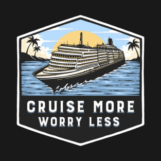 Cruise More Worry Less T-Shirt