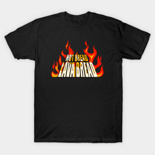 Hot Bread Lava Bread (only front design, no design on back) T-Shirt