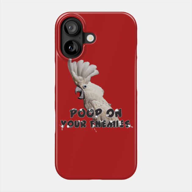 Umbrella Cockatoo Parrot Poop on Enemies Phone Case by Einstein Parrot