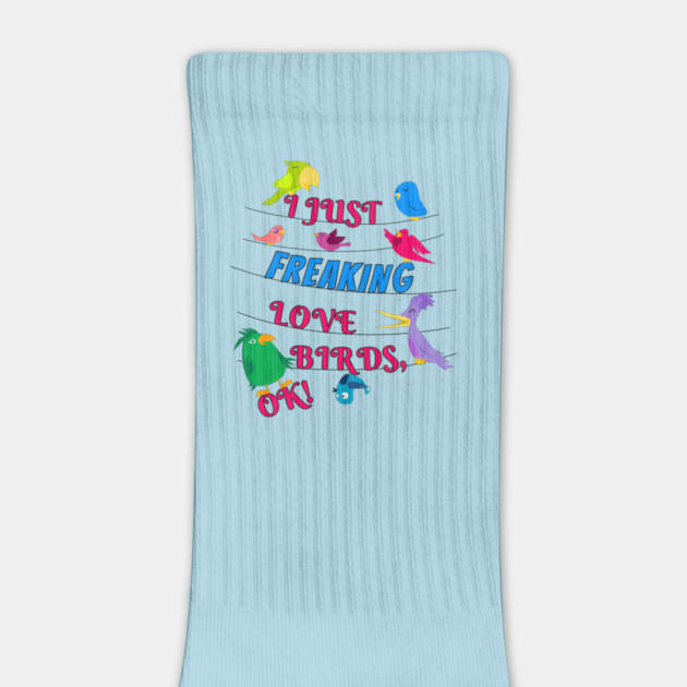I Just Freaking Love Birds by Einstein Parrot