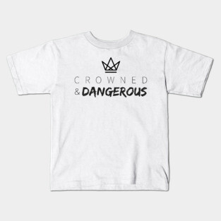 Crowned and Dangerous Kids T-Shirt