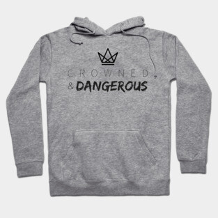 Crowned and Dangerous Hoodie