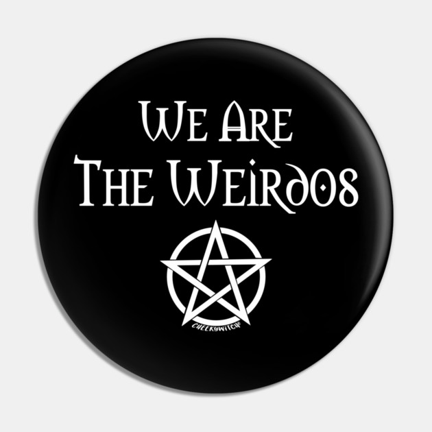 We Are the Weirdos Cheeky Witch® Pin by Cheeky Witch