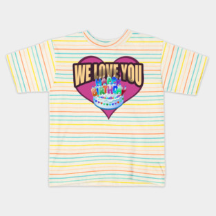 Happy Birthday, We Love You Kids T-Shirt
