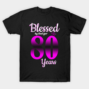 Blessed by God for 80 Years Old 80th Birthday Gifts Crown T-Shirt