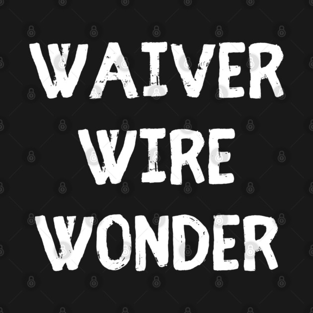 Waiver Wire Wonder by Litehouse Tees