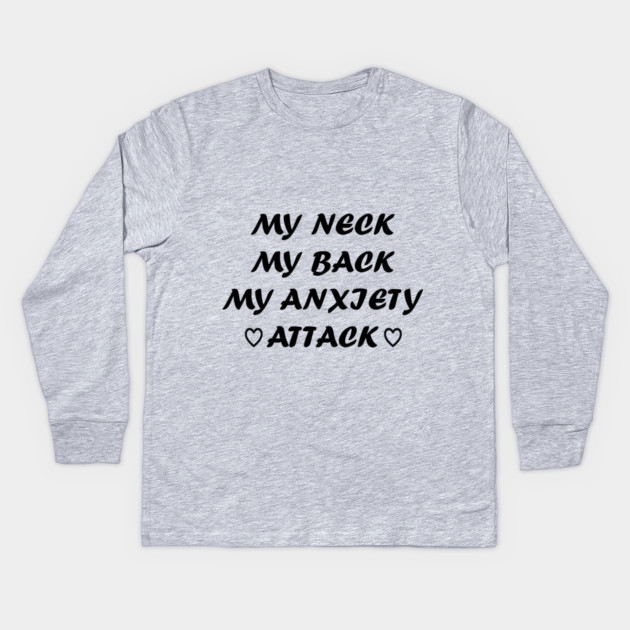 My neck my back may anxiety attack - funny teeshirt Kids Long Sleeve T-Shirt by Prinyos