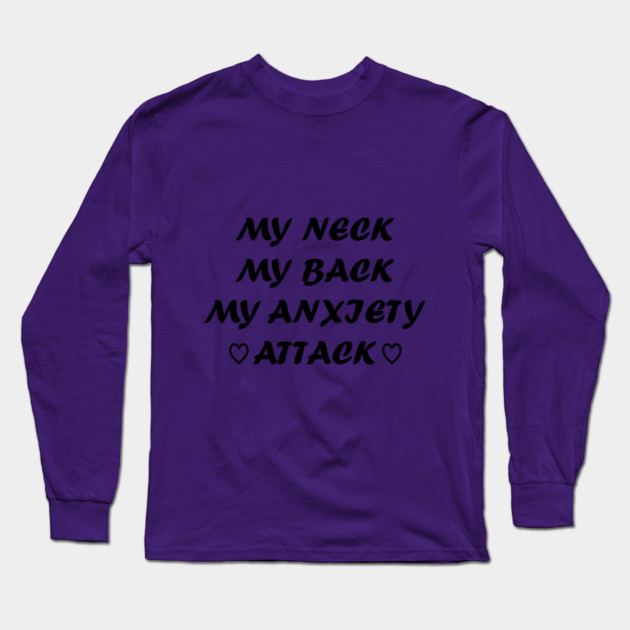 My neck my back may anxiety attack - funny teeshirt Long Sleeve T-Shirt by Prinyos