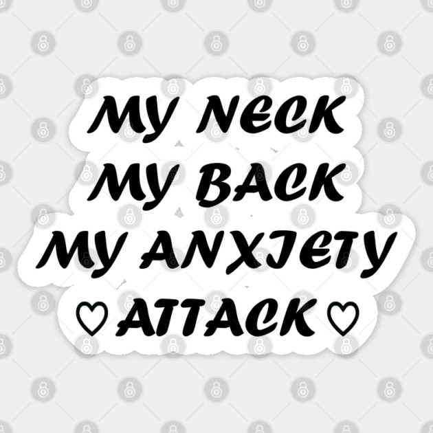 My neck my back may anxiety attack - funny teeshirt Sticker by Prinyos