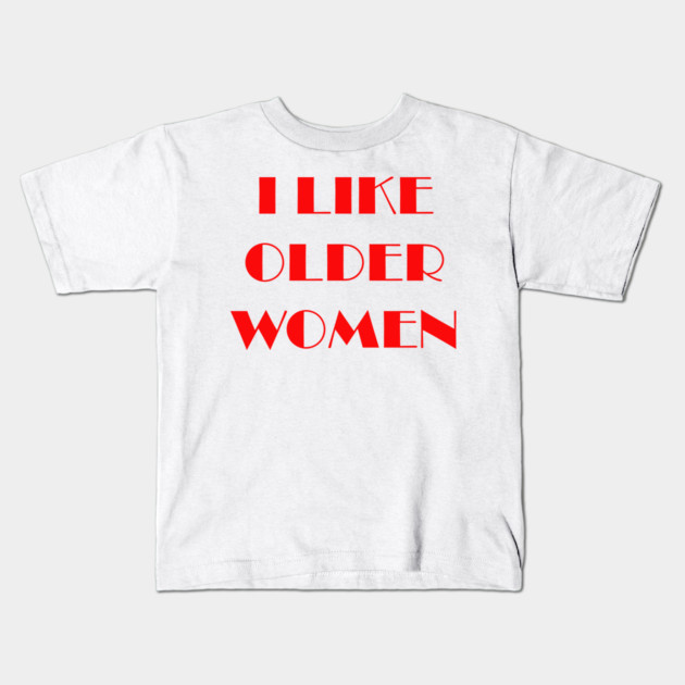 I like older women Kids T-Shirt by Prinyos
