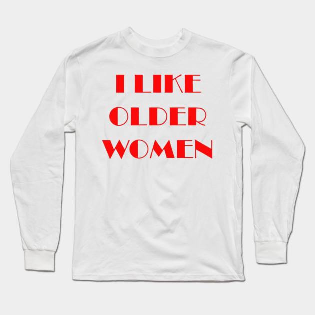 I like older women Long Sleeve T-Shirt by Prinyos