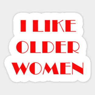 I like older women Sticker