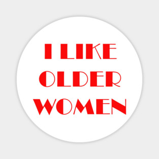 I like older women Magnet