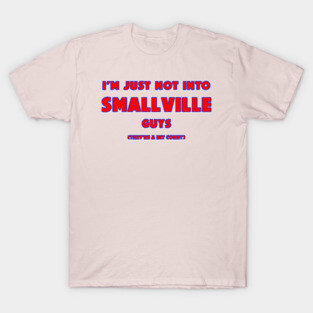 I'm Not Into Guys From Smallville T-Shirt