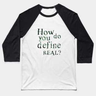 How do you define real? Baseball T-Shirt