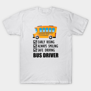 School Bus Driver - Early Rising  Always smiling safe driving T-Shirt