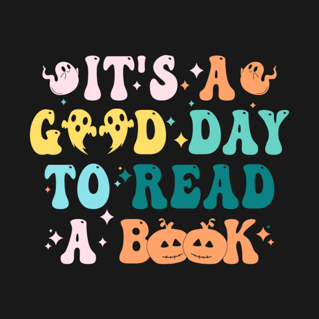 It's Good A Day To Read Book Funny Reading Teacher Halloween T