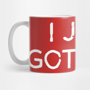 I Just Got Here Mug