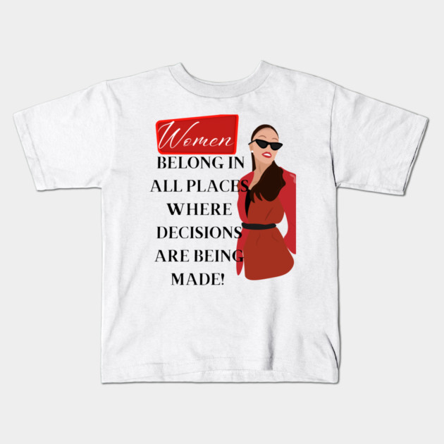 Women belong in all places where decisions are being made Kids T-Shirt by Prinyos