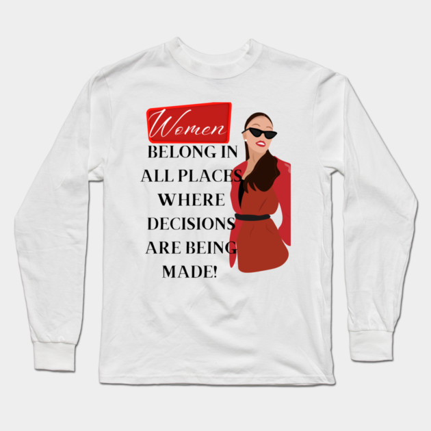 Women belong in all places where decisions are being made Long Sleeve T-Shirt by Prinyos