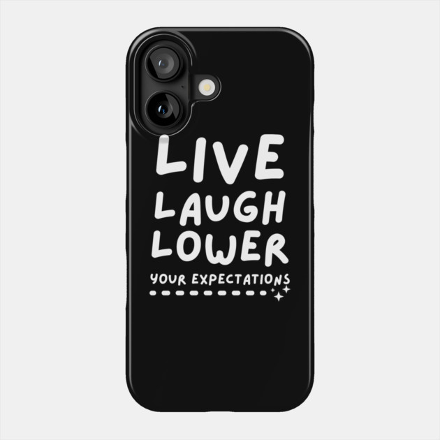 Live Laugh Lower Your Expectations Phone Case by The WYLD Tribe