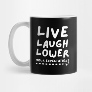 Live Laugh Lower Your Expectations Mug