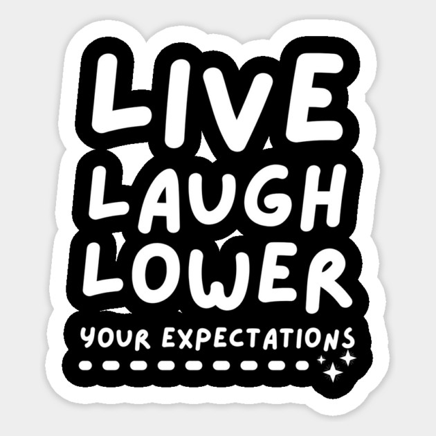 Live Laugh Lower Your Expectations Sticker by The WYLD Tribe